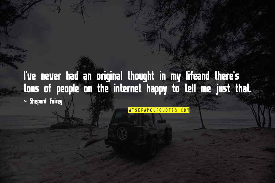 Original Thought Quotes By Shepard Fairey: I've never had an original thought in my