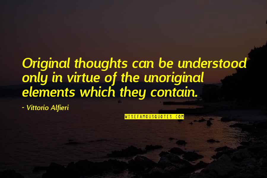 Original Thought Quotes By Vittorio Alfieri: Original thoughts can be understood only in virtue