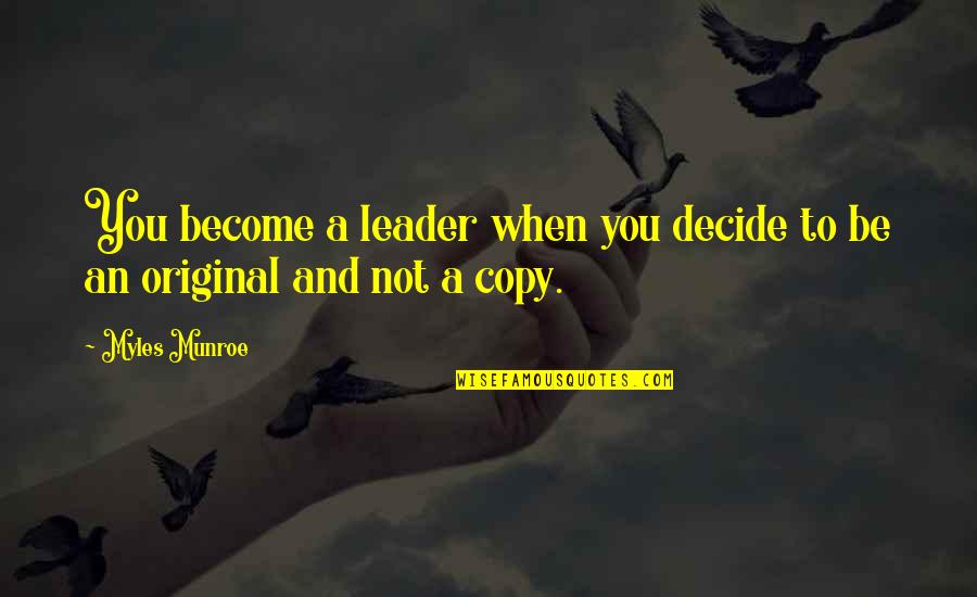 Original Vs Copy Quotes By Myles Munroe: You become a leader when you decide to