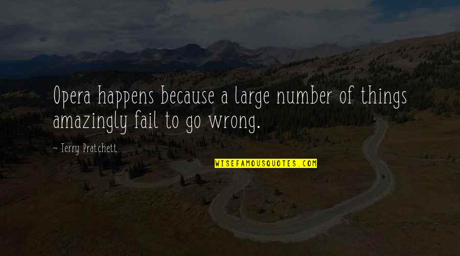 Originales De Binomio Quotes By Terry Pratchett: Opera happens because a large number of things