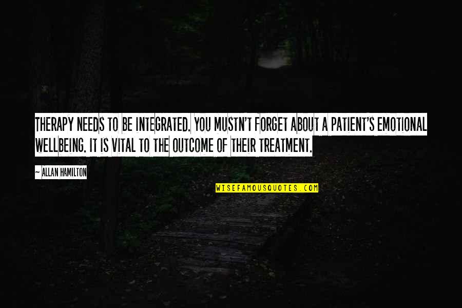 Originalist Judges Quotes By Allan Hamilton: Therapy needs to be integrated. You mustn't forget Originalist Judges Quotes By Allan Hamilton: Therapy needs to be integrated. You mustn't forget
