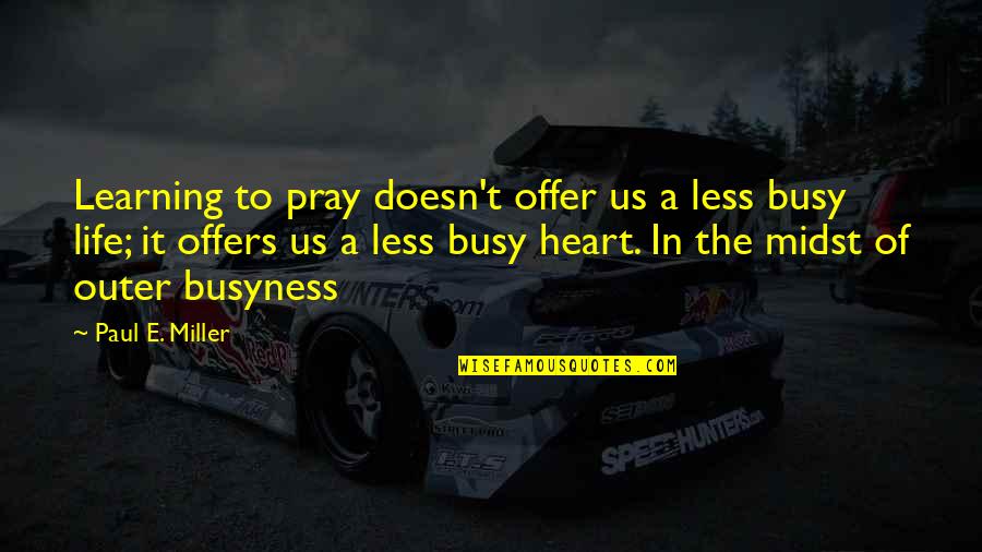 Originalists Quotes By Paul E. Miller: Learning to pray doesn't offer us a less