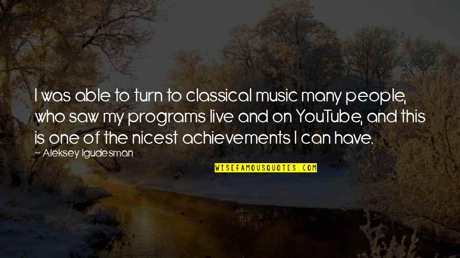 Originalitatea Marii Quotes By Aleksey Igudesman: I was able to turn to classical music