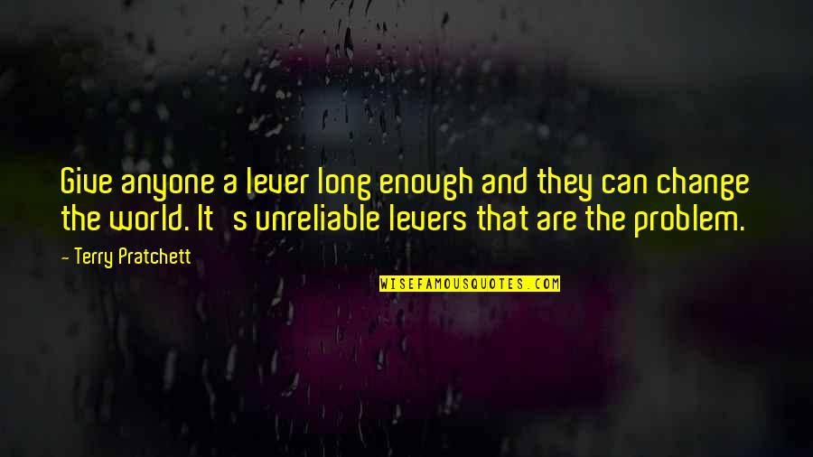Originalitatea Marii Quotes By Terry Pratchett: Give anyone a lever long enough and they