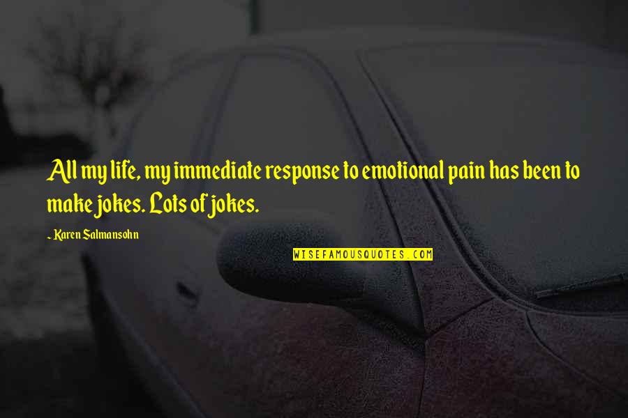 Originalitatea Quotes By Karen Salmansohn: All my life, my immediate response to emotional Originalitatea Quotes By Karen Salmansohn: All my life, my immediate response to emotional