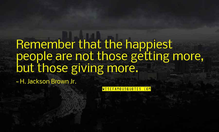 Originalities Quotes By H. Jackson Brown Jr.: Remember that the happiest people are not those