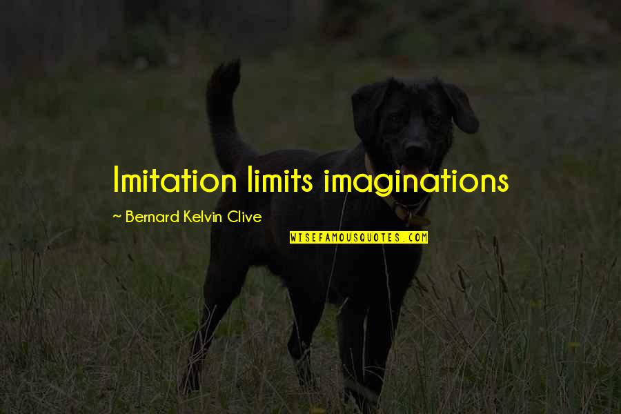 Originality And Imitation Quotes By Bernard Kelvin Clive: Imitation limits imaginations