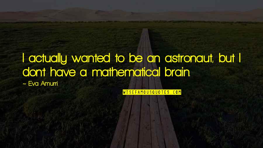 Originality And Imitation Quotes By Eva Amurri: I actually wanted to be an astronaut, but