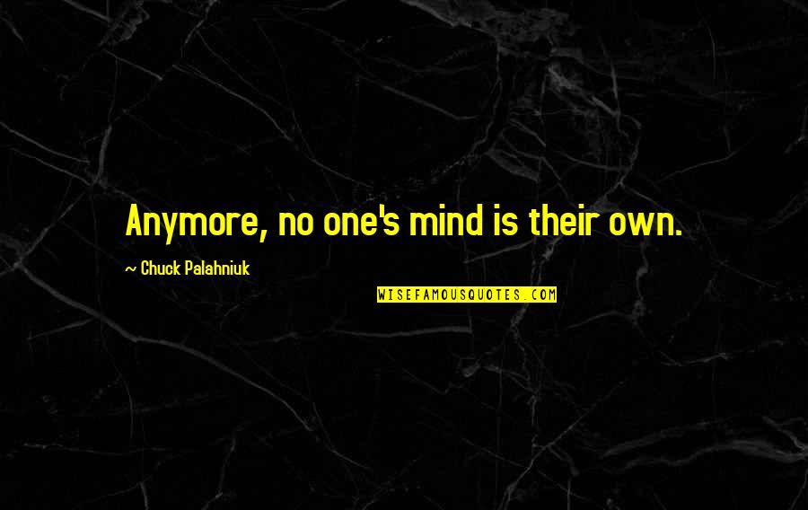 Originality Creativity Quotes By Chuck Palahniuk: Anymore, no one's mind is their own. Originality Creativity Quotes By Chuck Palahniuk: Anymore, no one's mind is their own.