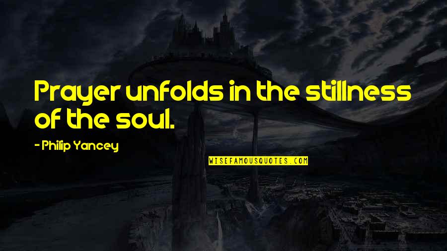 Originality Pinterest Quotes By Philip Yancey: Prayer unfolds in the stillness of the soul.