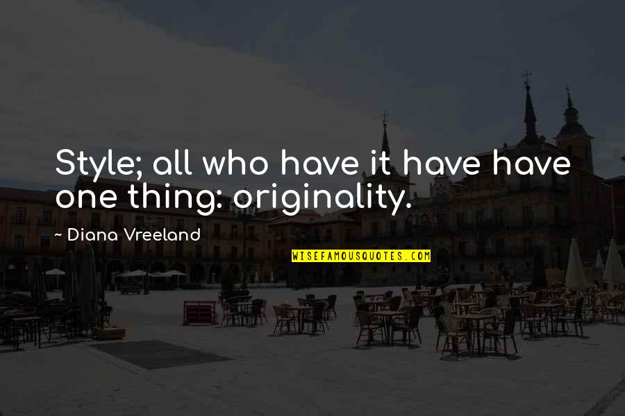 Originality Quotes By Diana Vreeland: Style; all who have it have have one