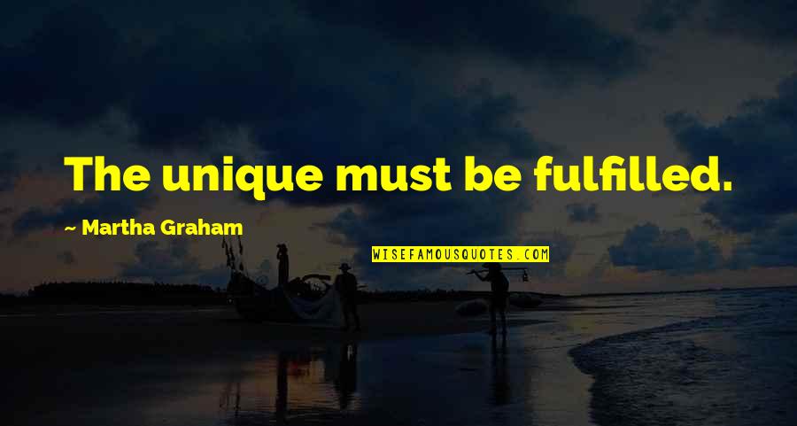 Originality Quotes By Martha Graham: The unique must be fulfilled.