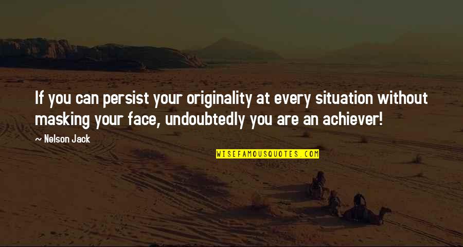Originality Quotes By Nelson Jack: If you can persist your originality at every