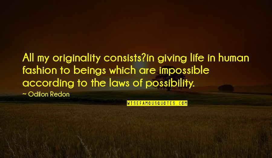 Originality Quotes By Odilon Redon: All my originality consists?in giving life in human