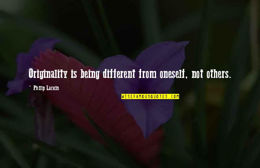 Originality Quotes By Philip Larkin: Originality is being different from oneself, not others.