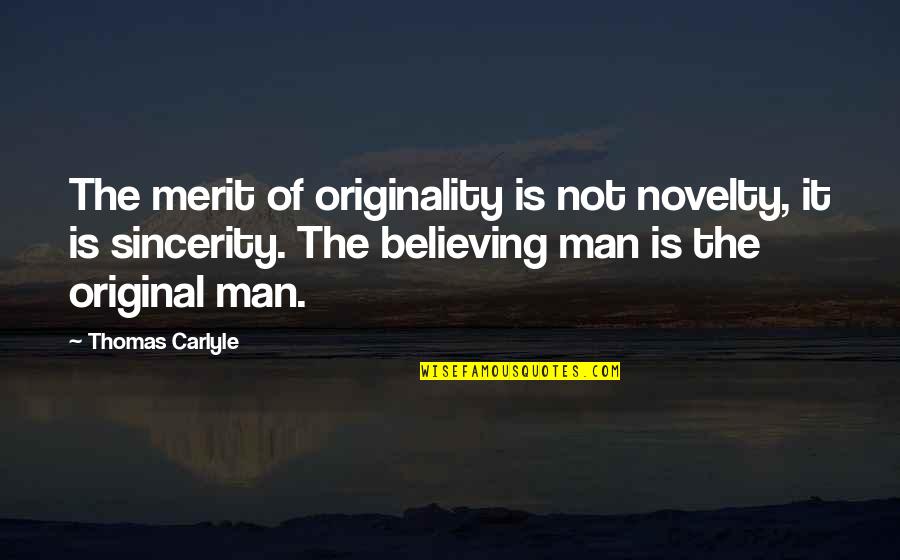 Originality Quotes By Thomas Carlyle: The merit of originality is not novelty, it