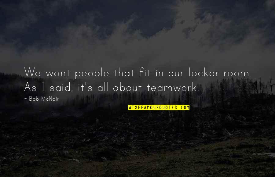 Originally Adjective Quotes By Bob McNair: We want people that fit in our locker