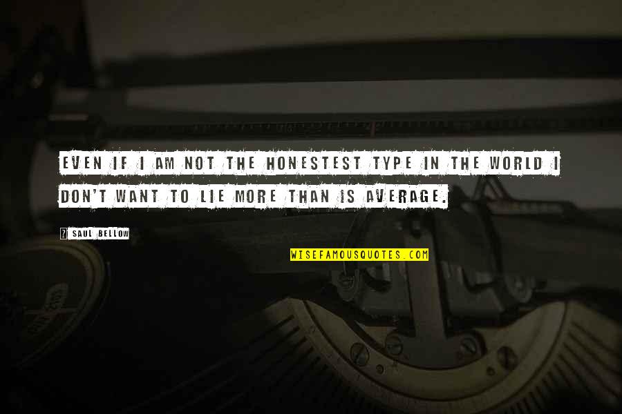 Originally Aunt Quotes By Saul Bellow: Even if I am not the honestest type