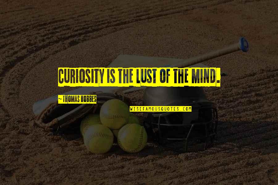 Originally Carol Ann Duffy Quotes By Thomas Hobbes: Curiosity is the lust of the mind.