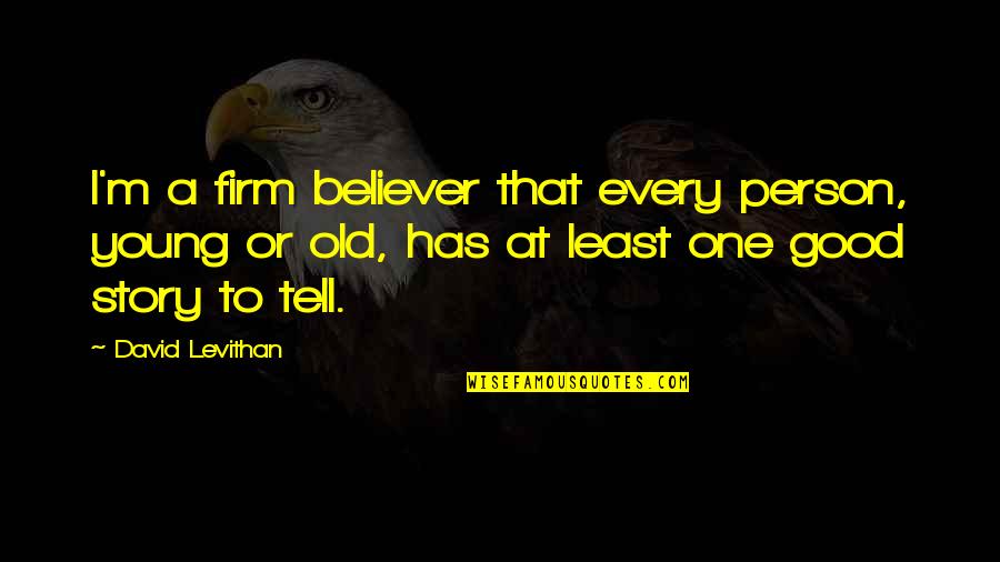 Originalne Igrice Quotes By David Levithan: I'm a firm believer that every person, young Originalne Igrice Quotes By David Levithan: I'm a firm believer that every person, young