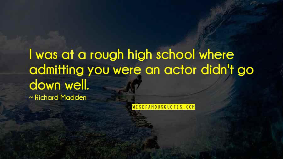 Originals Online Quotes By Richard Madden: I was at a rough high school where Originals Online Quotes By Richard Madden: I was at a rough high school where