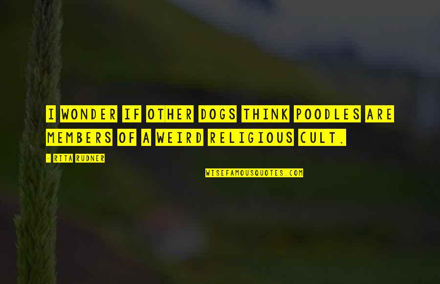 Originals Pizza Quotes By Rita Rudner: I wonder if other dogs think poodles are