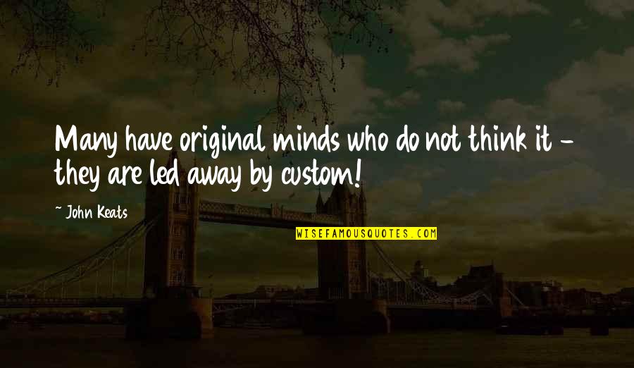 Originals Quotes By John Keats: Many have original minds who do not think