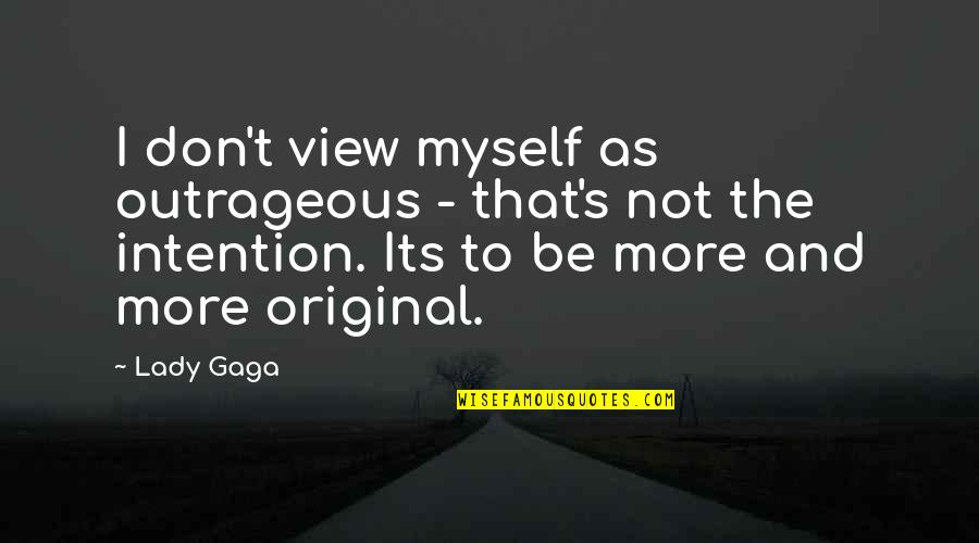 Originals Quotes By Lady Gaga: I don't view myself as outrageous - that's