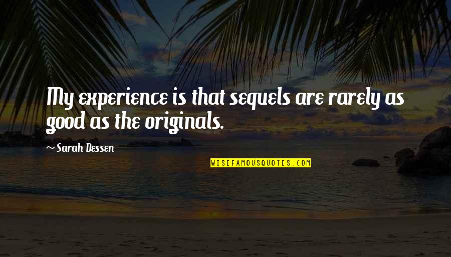 Originals Quotes By Sarah Dessen: My experience is that sequels are rarely as