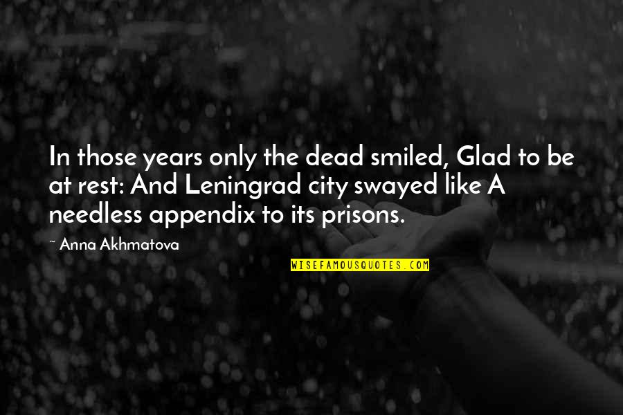 Originals S2 Quotes By Anna Akhmatova: In those years only the dead smiled, Glad