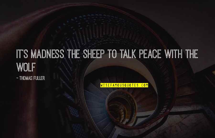 Originaria In English Quotes By Thomas Fuller: It's madness the sheep to talk peace with