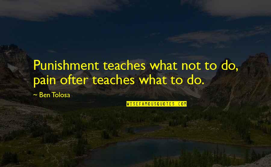 Originaria Sinonimo Quotes By Ben Tolosa: Punishment teaches what not to do, pain ofter