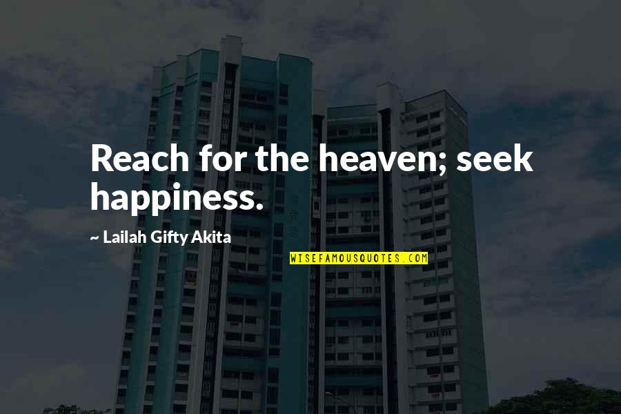 Originarias Quotes By Lailah Gifty Akita: Reach for the heaven; seek happiness. Originarias Quotes By Lailah Gifty Akita: Reach for the heaven; seek happiness.
