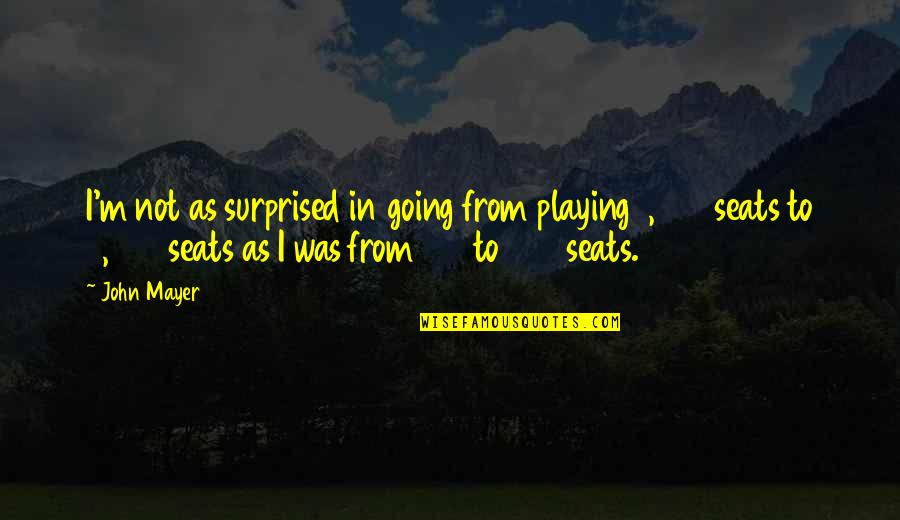 Originario De Quotes By John Mayer: I'm not as surprised in going from playing
