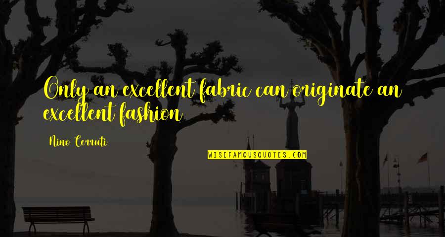 Originate Quotes By Nino Cerruti: Only an excellent fabric can originate an excellent
