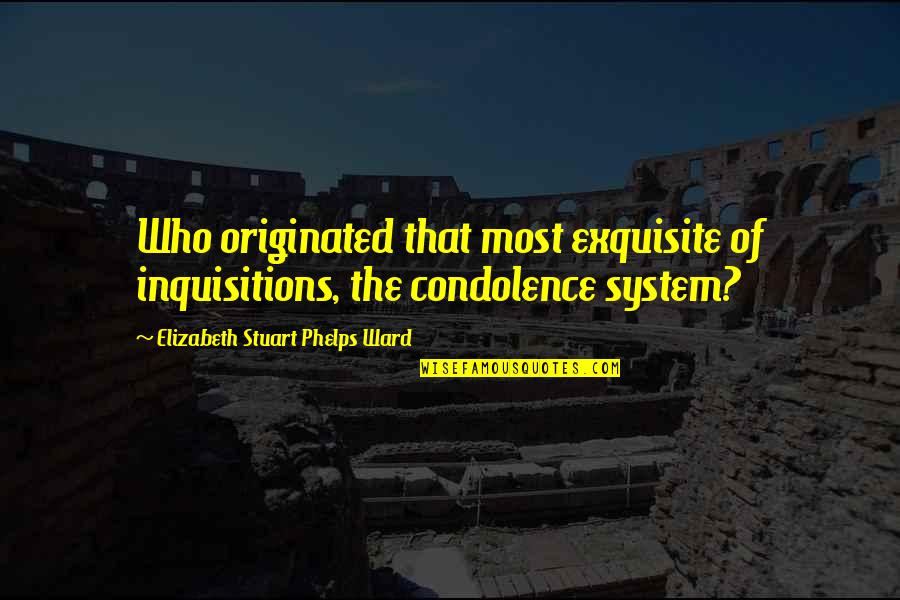 Originated From Quotes By Elizabeth Stuart Phelps Ward: Who originated that most exquisite of inquisitions, the Originated From Quotes By Elizabeth Stuart Phelps Ward: Who originated that most exquisite of inquisitions, the