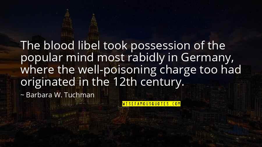 Originated Quotes By Barbara W. Tuchman: The blood libel took possession of the popular Originated Quotes By Barbara W. Tuchman: The blood libel took possession of the popular