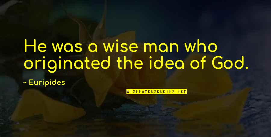 Originated Quotes By Euripides: He was a wise man who originated the