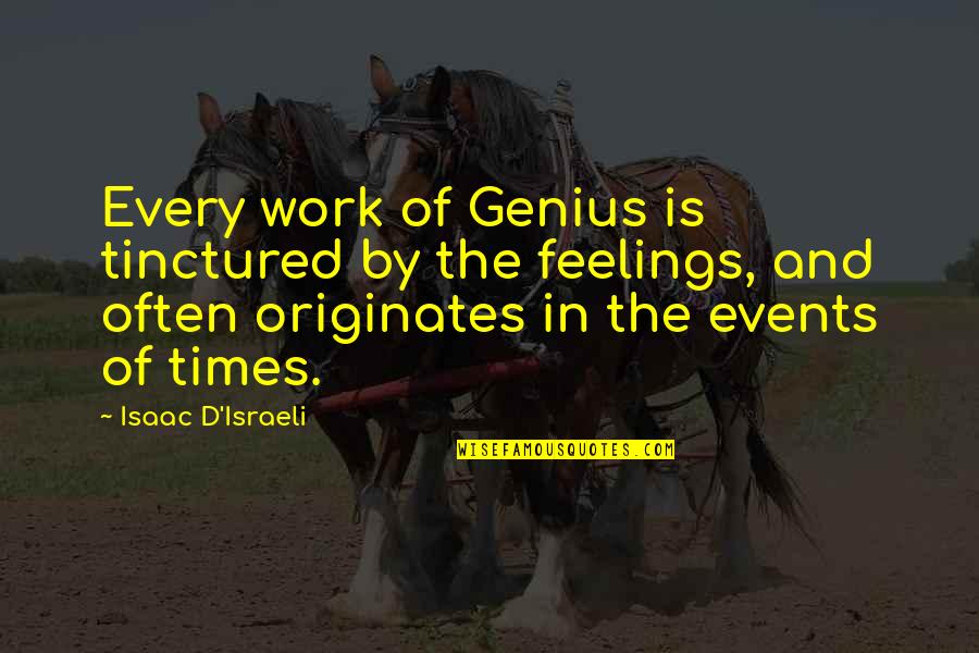Originates Inc Quotes By Isaac D'Israeli: Every work of Genius is tinctured by the