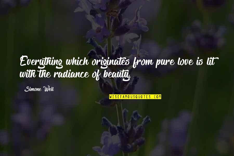 Originates Inc Quotes By Simone Weil: Everything which originates from pure love is lit