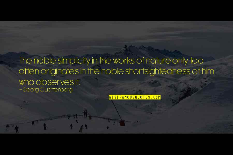 Originates Quotes By Georg C. Lichtenberg: The noble simplicity in the works of nature