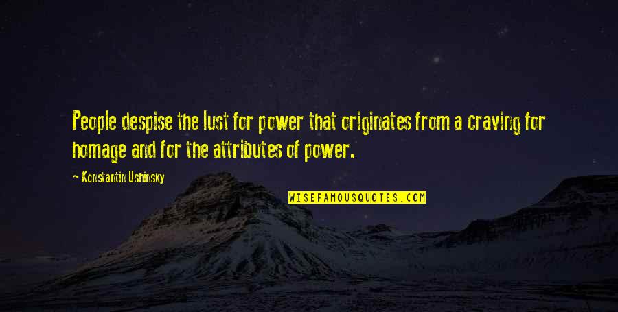 Originates Quotes By Konstantin Ushinsky: People despise the lust for power that originates