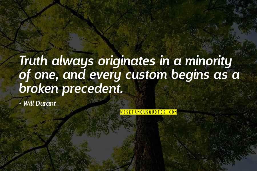 Originates Quotes By Will Durant: Truth always originates in a minority of one,