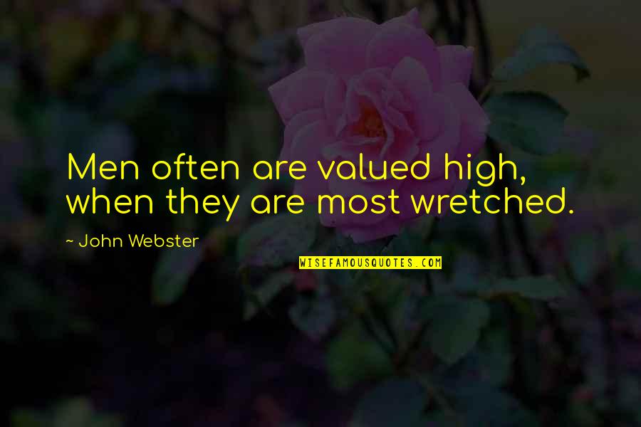 Originating Quotes By John Webster: Men often are valued high, when they are