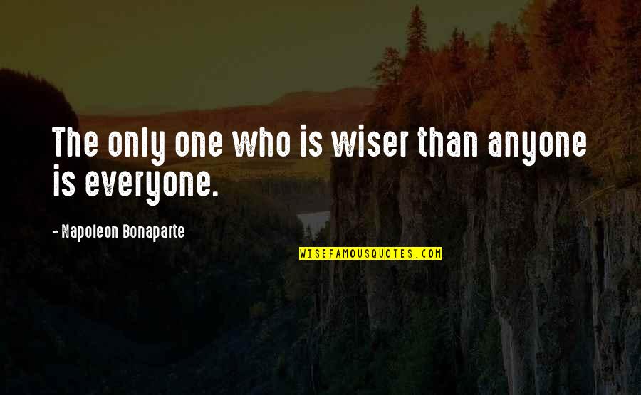 Originating Quotes By Napoleon Bonaparte: The only one who is wiser than anyone