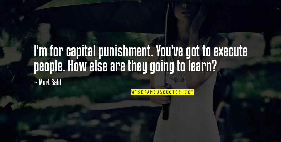 Origination Of Coronavirus Quotes By Mort Sahl: I'm for capital punishment. You've got to execute