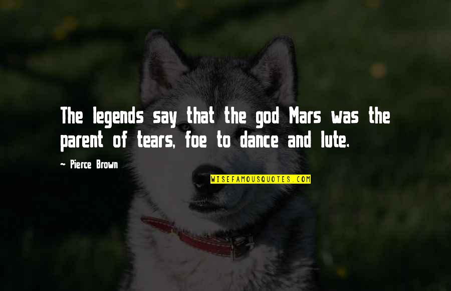 Origination Quotes By Pierce Brown: The legends say that the god Mars was