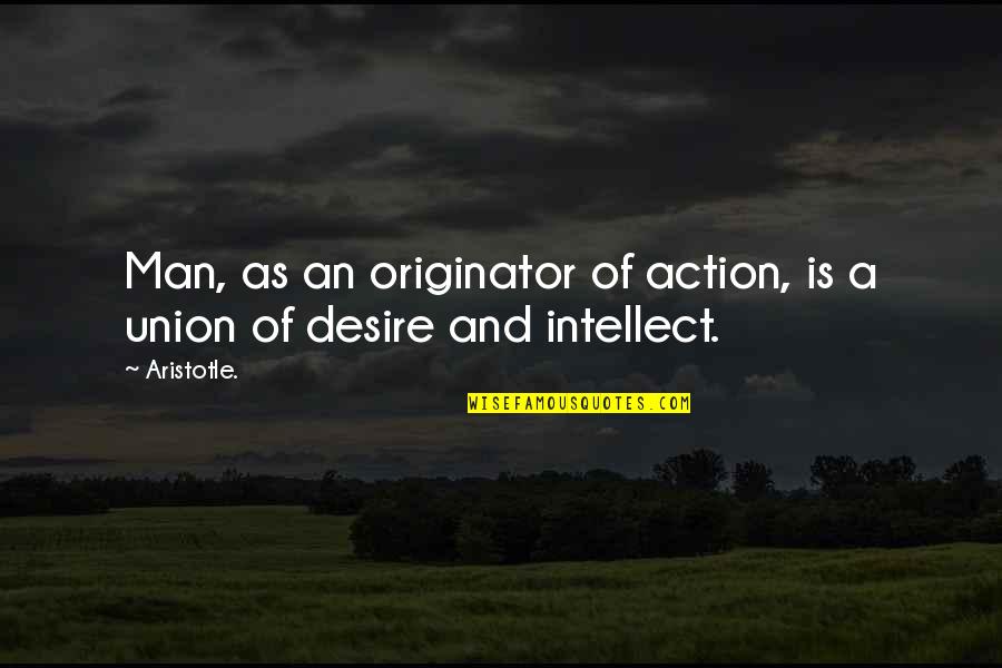 Originator Quotes By Aristotle.: Man, as an originator of action, is a