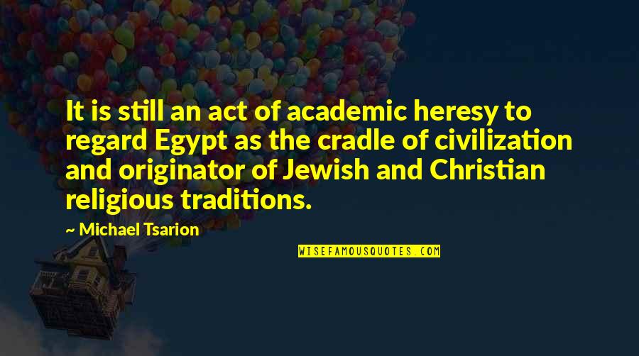 Originator Quotes By Michael Tsarion: It is still an act of academic heresy
