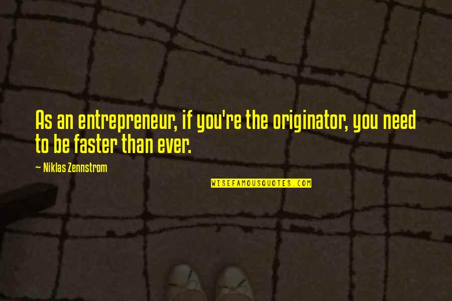 Originator Quotes By Niklas Zennstrom: As an entrepreneur, if you're the originator, you